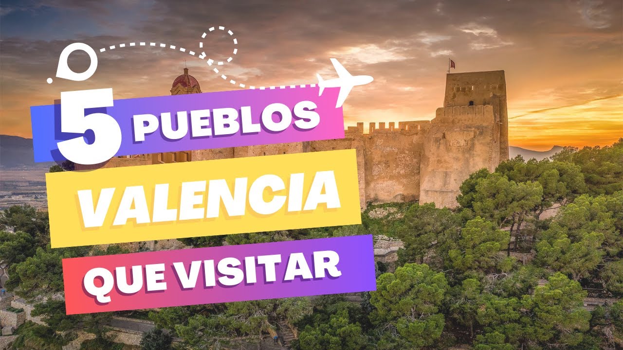 los 5 pueblos más bonitos de valencia