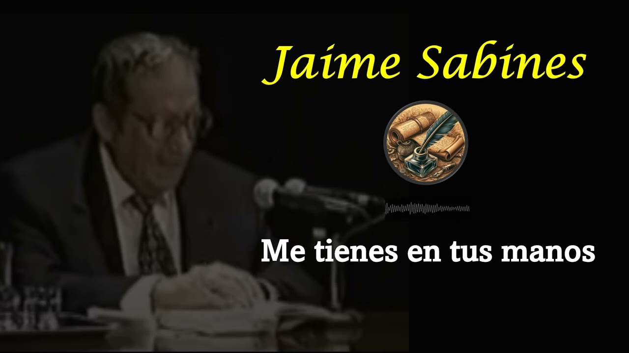 me tienes en tus manos jaime sabines