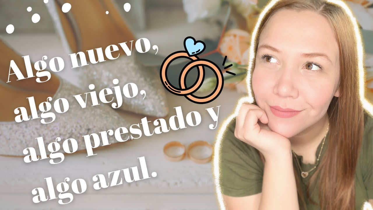 algo nuevo algo viejo algo prestado y algo azul