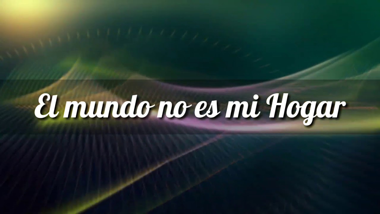 el mundo no es mi hogar letra