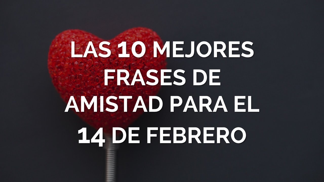 palabras para el 14 de febrero amistad
