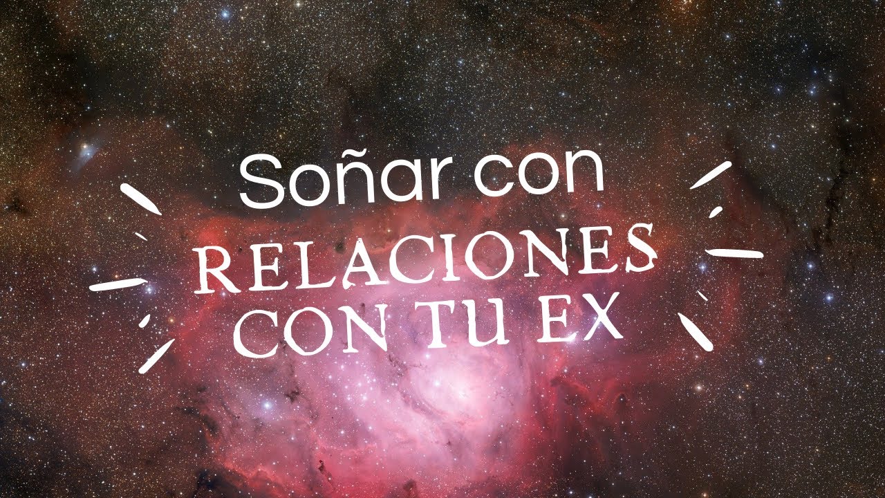 que significa soñar con tu ex teniendo relaciones