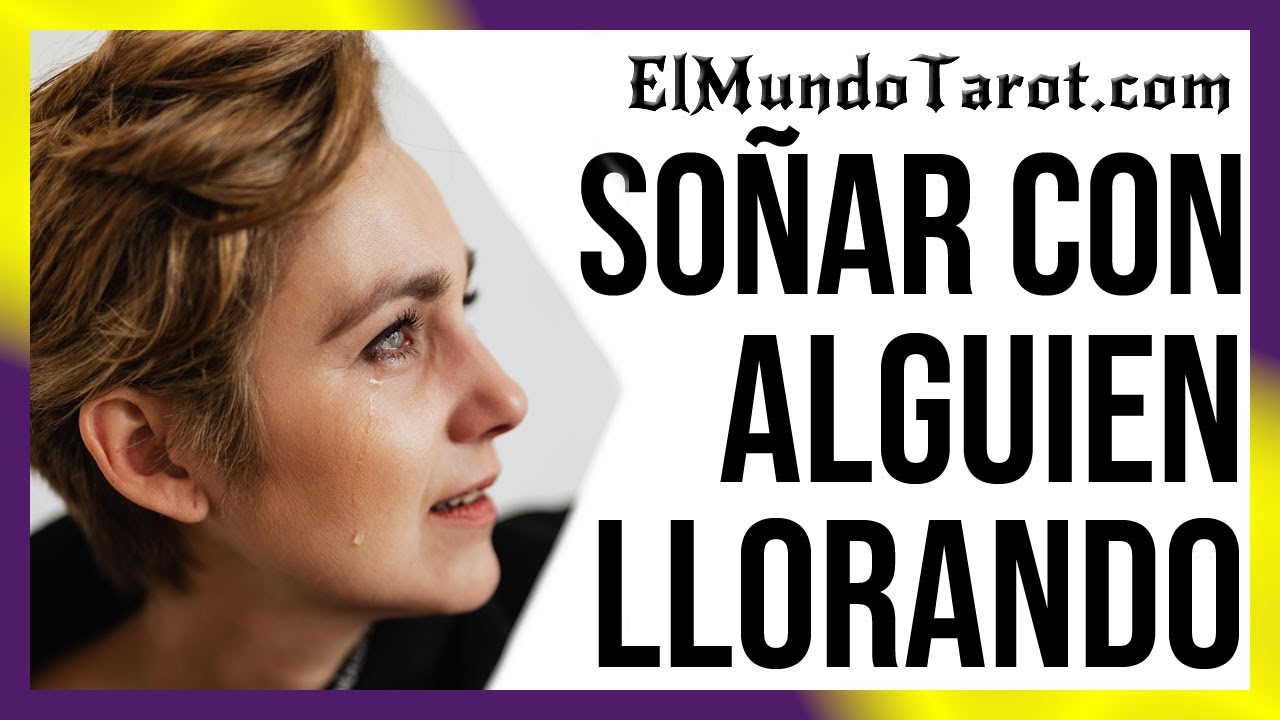 soñar con ver llorar a alguien