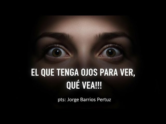 el que tenga ojos para ver que vea