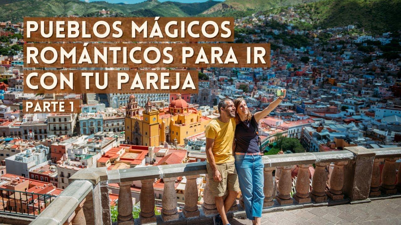 pueblos mágicos para visitar en pareja