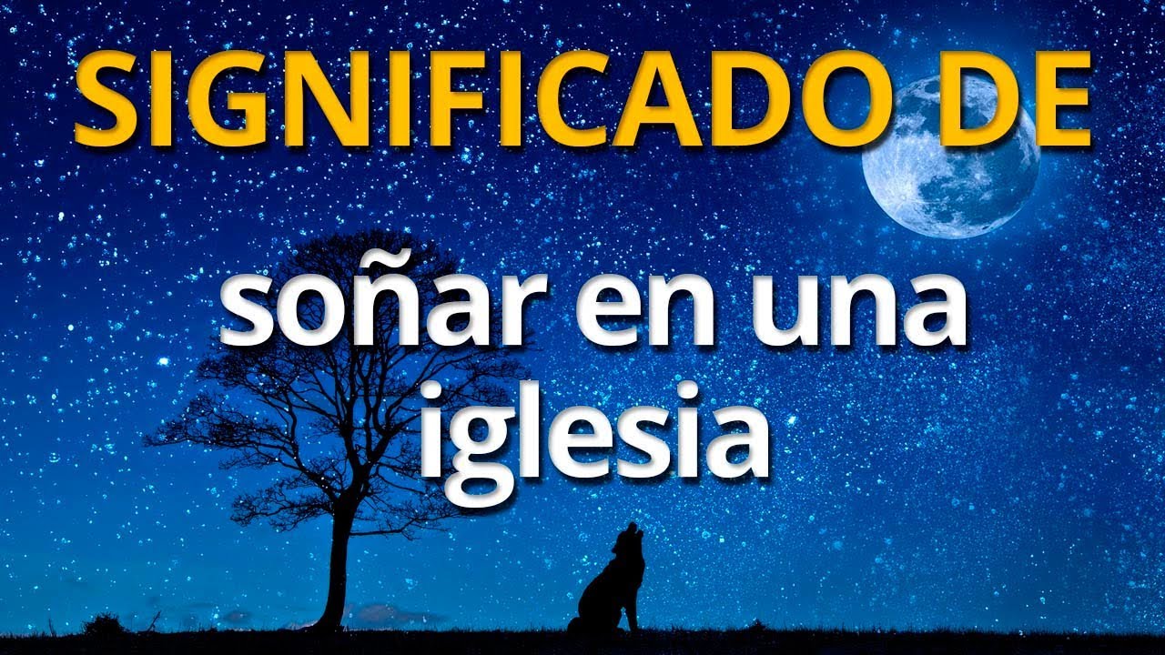 que significa soñar con una iglesia oscura