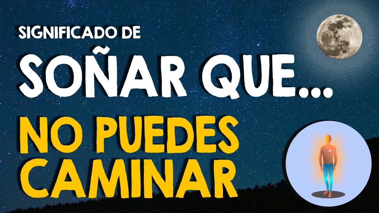 soñar que no puedes caminar bien