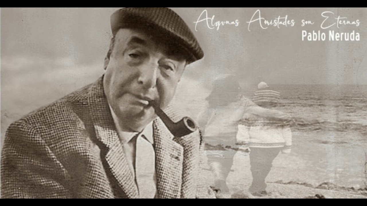 frases de amistad de pablo neruda