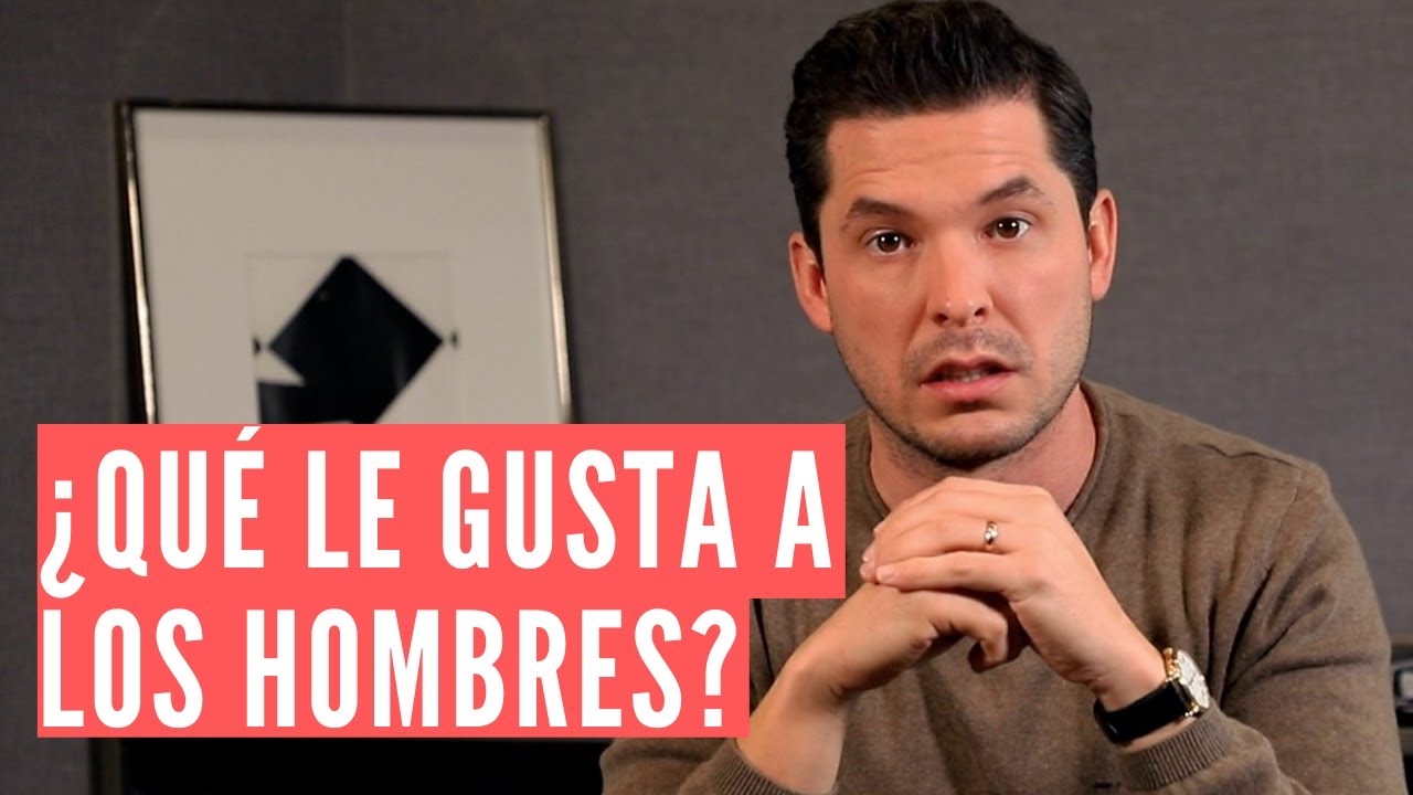 que les gusta alos hombres de las mujeres
