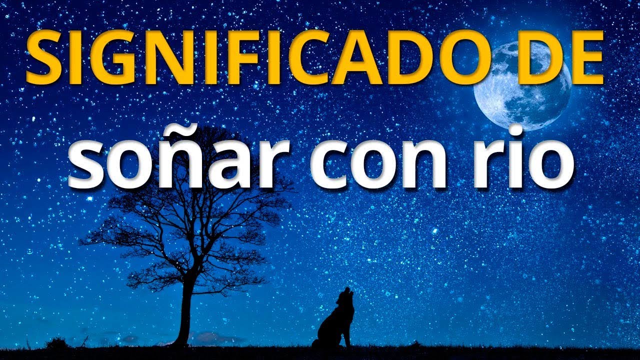 que significa soñar con rio con corriente