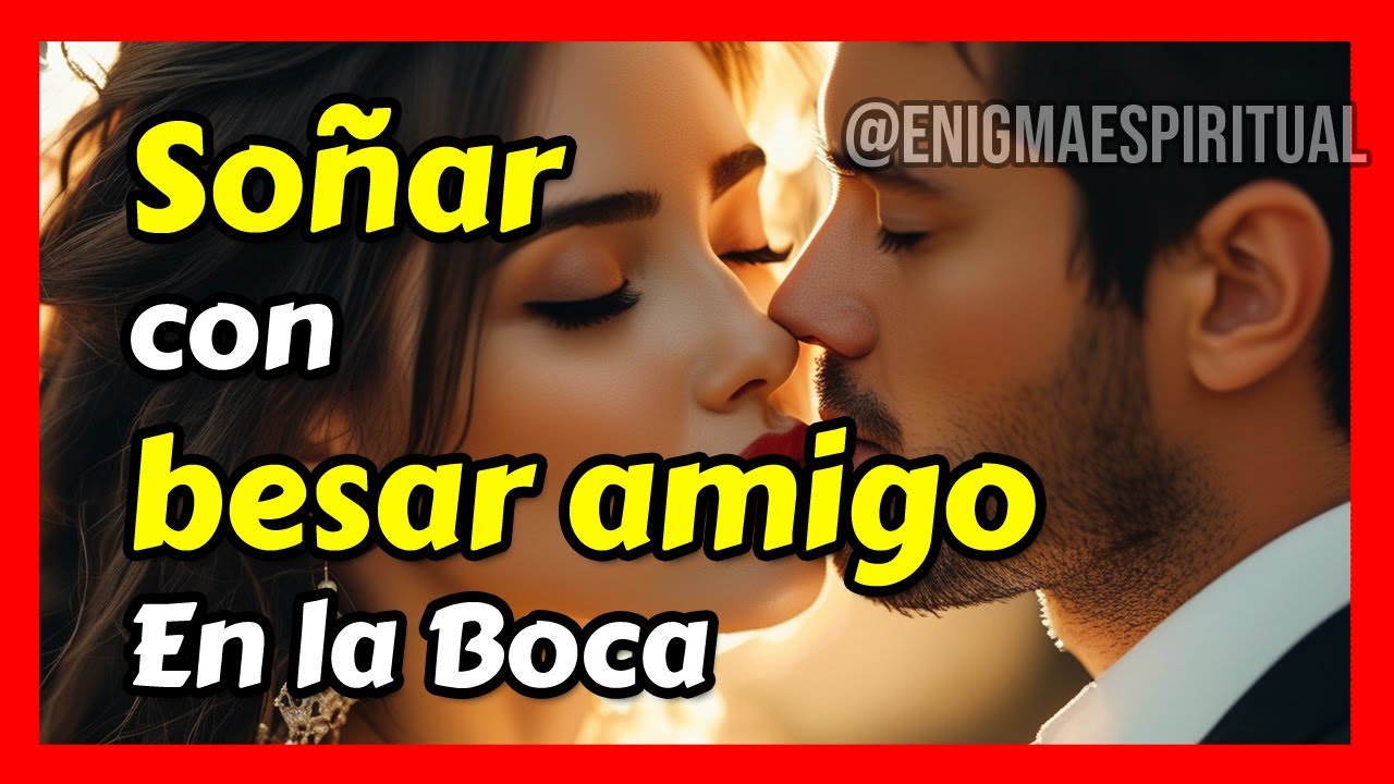 que significa soñar q besas a un amigo