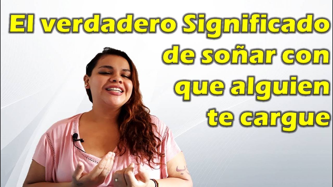 soñar que un hombre me carga