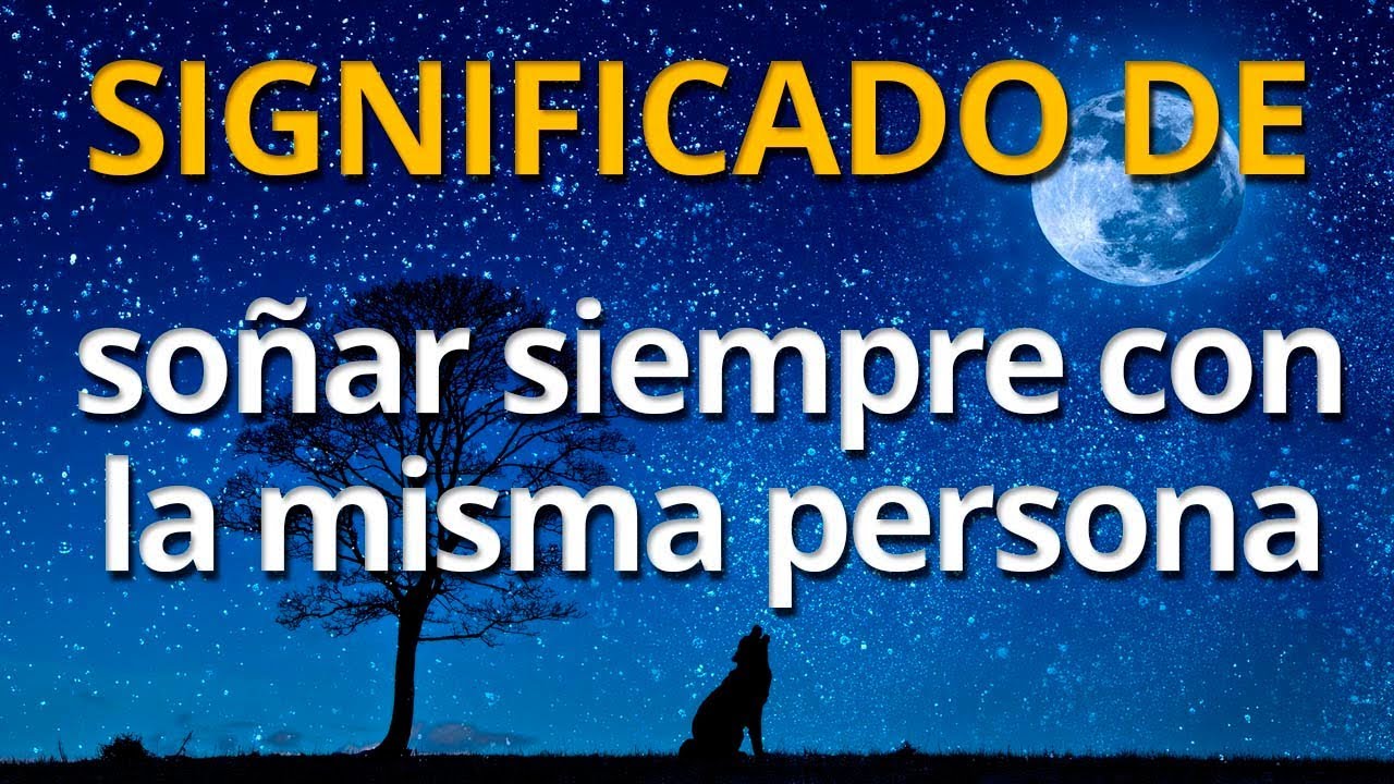 que significa soñar muy seguido con una persona